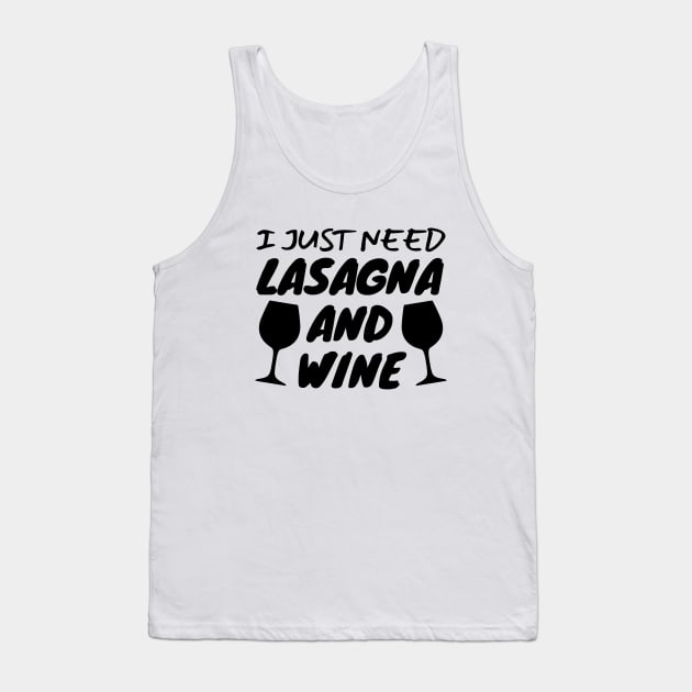 I Just Need Lasagna And Wine Tank Top by LunaMay